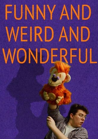 Funny and Weird and Wonderful