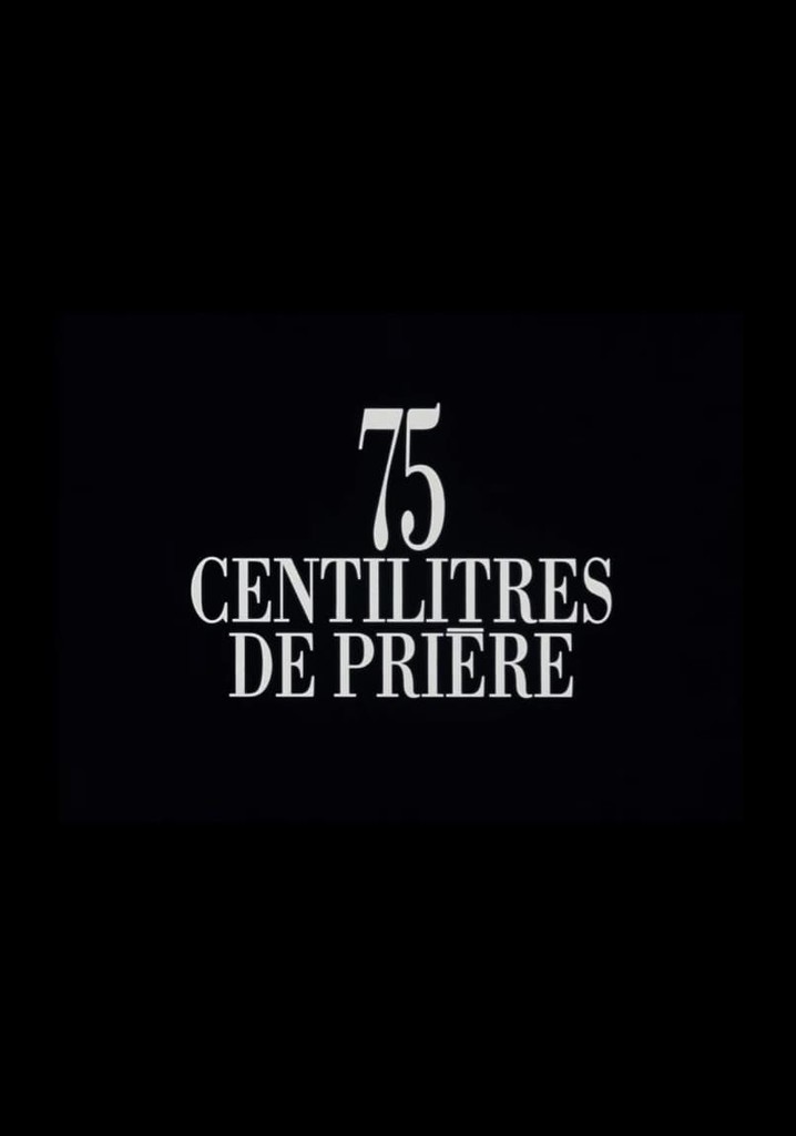 regarder-75-centilitres-de-pri-re-en-streaming