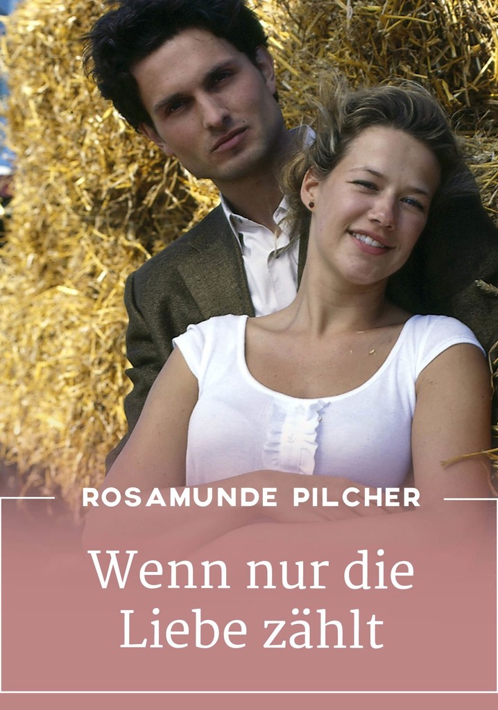 Rosamunde Pilcher: Wenn nur noch Liebe zählt