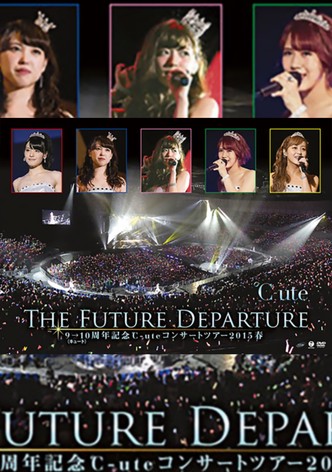 ℃-ute 2015 Spring 9→10 Shuunen Kinen ~The Future Departure~