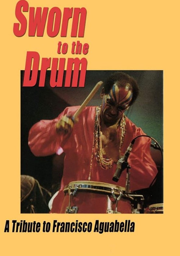 Sworn to the Drum: A Tribute to Francisco Aguabella streaming