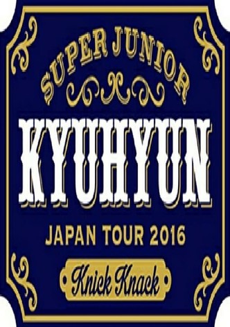 KYUHYUN JAPAN TOUR 2016 ～Knick Knack～