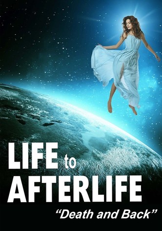 Life to Afterlife: Death and Back