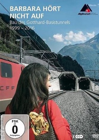 Barbara hört nicht auf - Bau des Gotthard-Basistunnels (1999-2016)