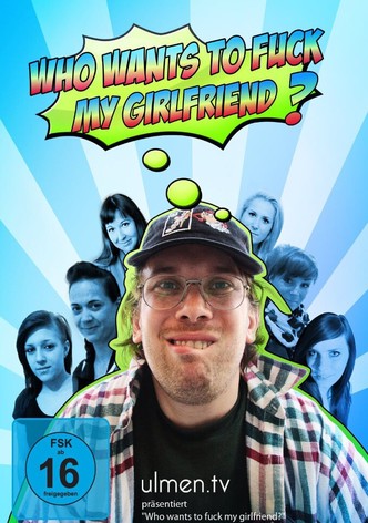 Who want's to fuck my girlfriend?