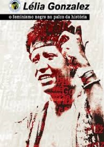 Lélia Gonzalez - Feminismo Negro no Palco da História