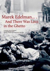 Marek Edelman ... And There Was Love in the Ghetto