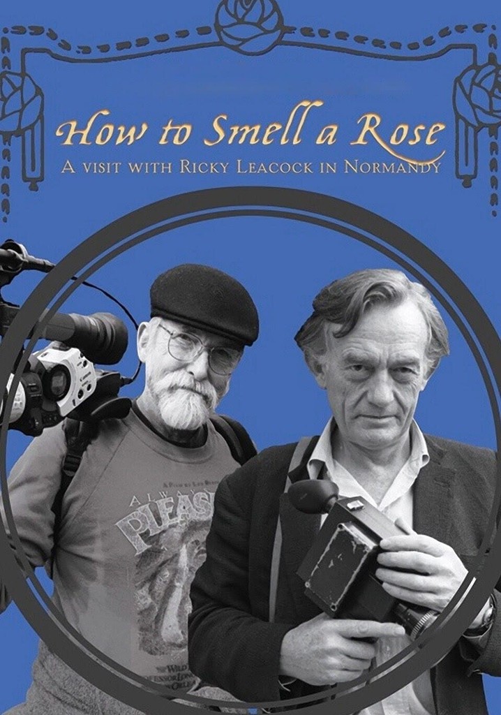 How To Smell A Rose: A Visit with Ricky Leacock at his Farm in Normandy