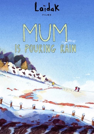 Mum Is Pouring Rain