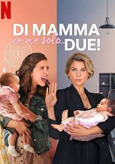 Di mamma ce n'è solo... due!