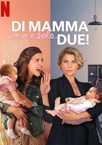 Di mamma ce n'è solo... due!