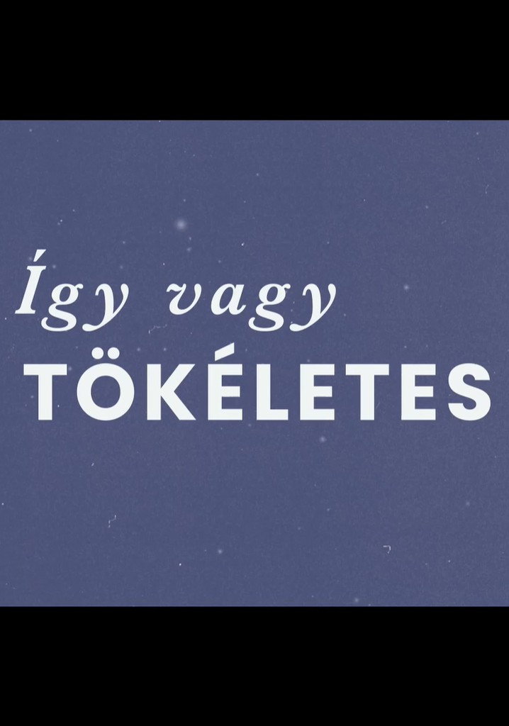 Így vagy tökéletes