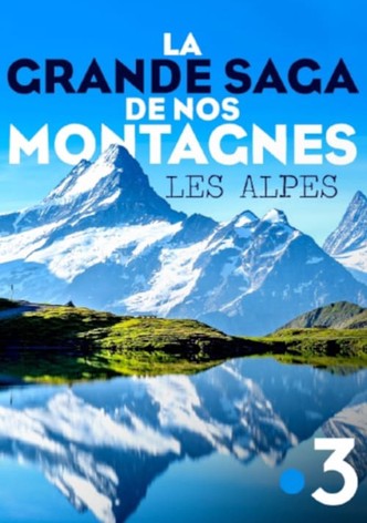 La grande saga de nos montagnes - Les Alpes