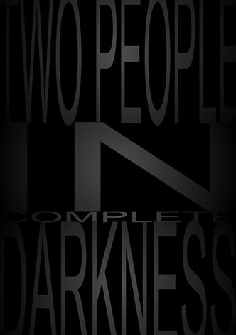 Two People in Complete Darkness