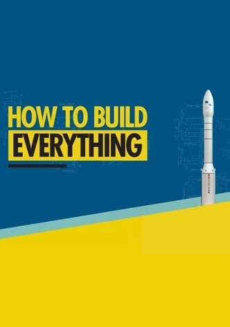 How to Build... Everything