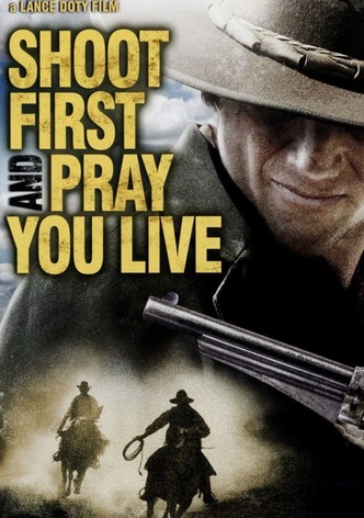 Shoot First And Pray You Live