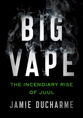 Big Vape: The Rise and Fall of Juul