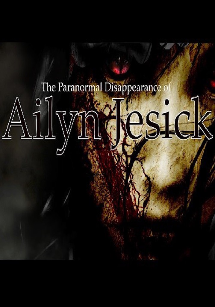 The Paranormal Disappearance of Ailyn Jesick
