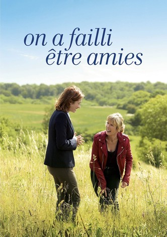 On a failli être amies