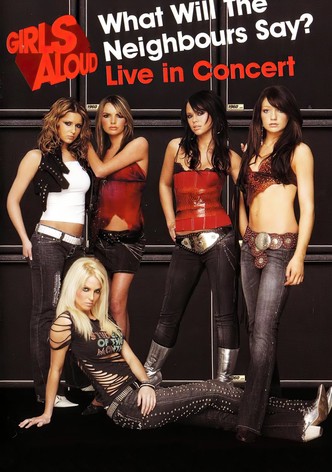 Girls Aloud: What Will the Neighbours Say? Live in Concert