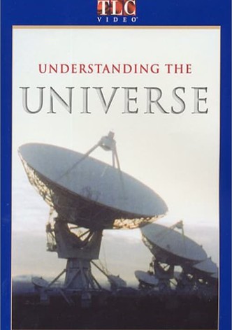 Understanding the Universe