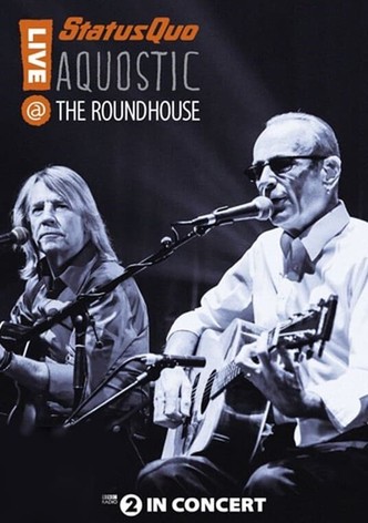Status Quo : Aquostic - Live at the Roundhouse