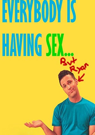 Everybody Is Having Sex... But Ryan