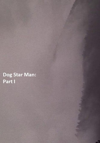 Dog Star Man: Part I