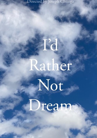 I'd Rather Not Dream