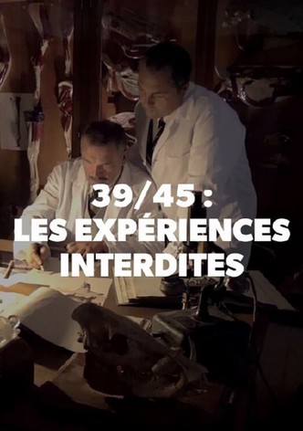 39/45 : les expériences interdites