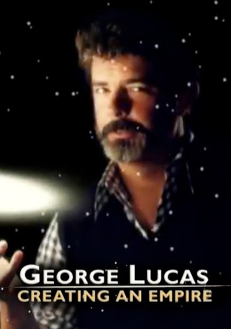 George Lucas: Creating an Empire