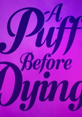 A Puff Before Dying