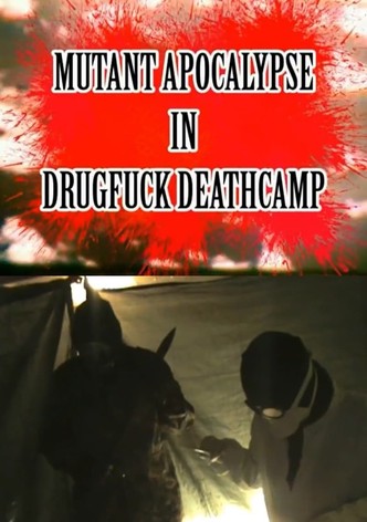 Mutant Apocalypse in Drugfuck Deathcamp