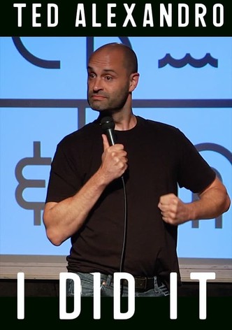 Ted Alexandro: I Did It