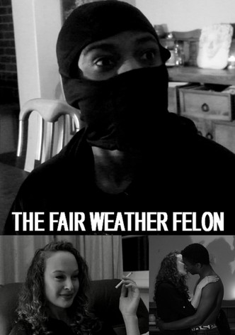 The Fair Weather Felon