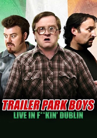 Trailer Park Boys: Live in F**kin' Dublin