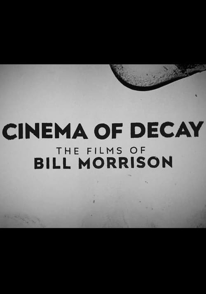 Cinema of Decay: The Films of Bill Morrison