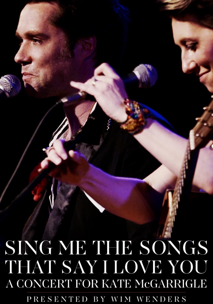 Sing Me the Songs That Say I Love You: A Concert for Kate McGarrigle
