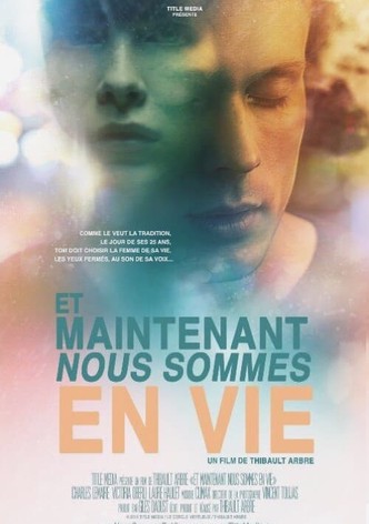 Et maintenant nous sommes en vie