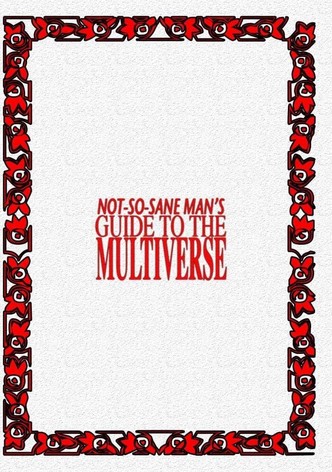 Not So Sane Man's Guide to the Multiverse