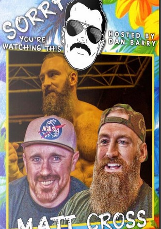 Sorry You're Watching This: Matt Cross