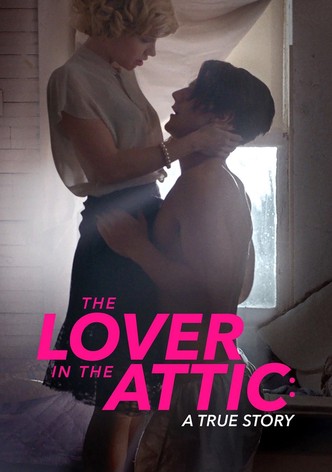 The Lover in the Attic: A True Story