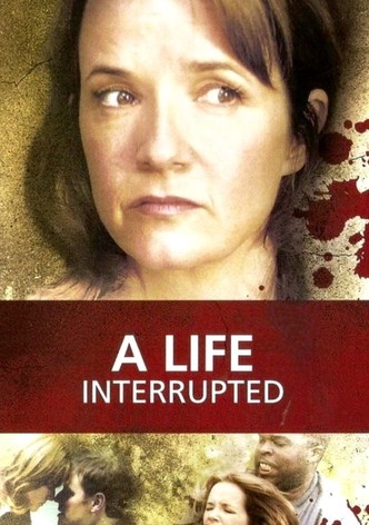 A Life Interrupted