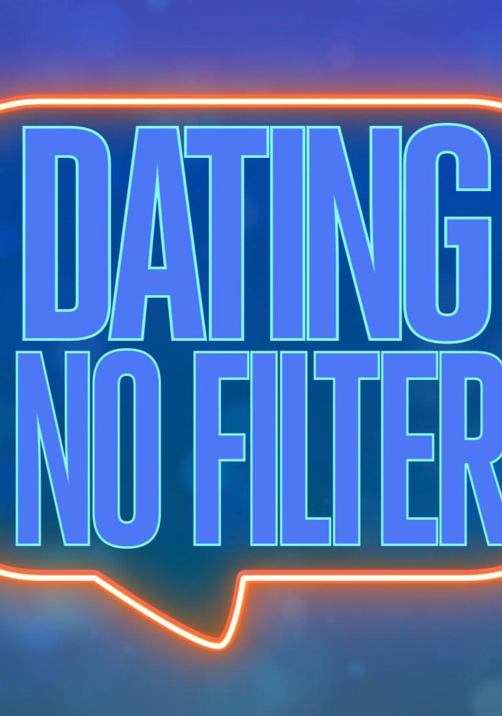 Dating No Filter - Ver la serie de tv online - Dating No Filter Uk Watch Online Free