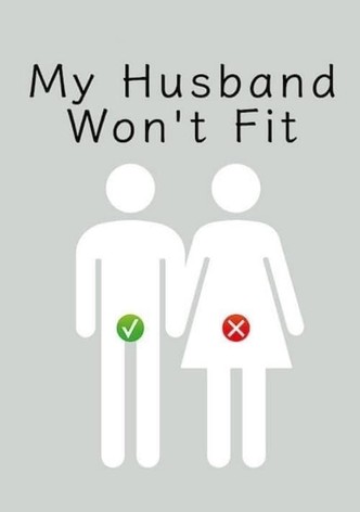 My Husband Won't Fit