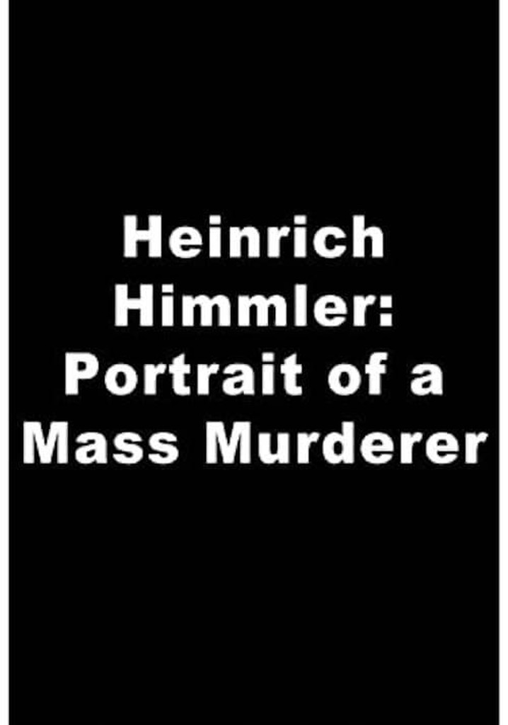 Heinrich Himmler: Portrait of a Mass Murderer