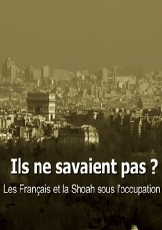 Ils ne savaient pas ? Les Français et la Shoah sous l'occupation