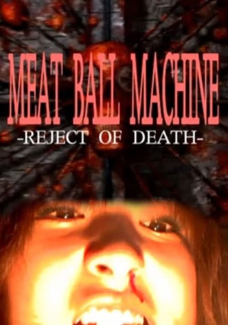 Meatball Machine: Reject of Death