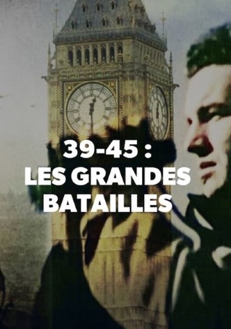 39-45 : Les Grandes batailles