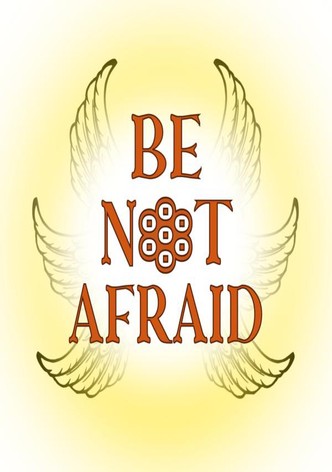 Be Not Afraid